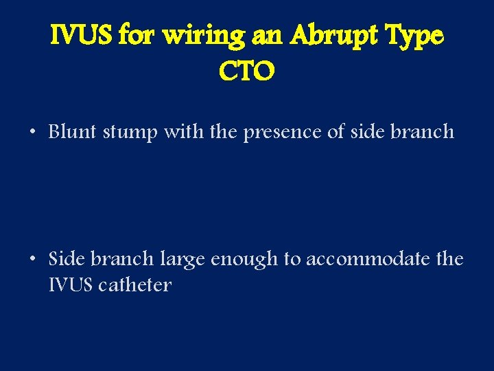 IVUS for wiring an Abrupt Type CTO • Blunt stump with the presence of