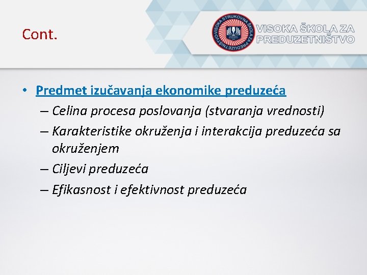 Cont. • Predmet izučavanja ekonomike preduzeća – Celina procesa poslovanja (stvaranja vrednosti) – Karakteristike