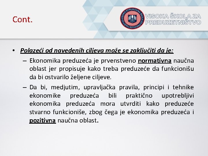 Cont. • Polazeći od navedenih ciljeva može se zaključiti da je: – Ekonomika preduzeća