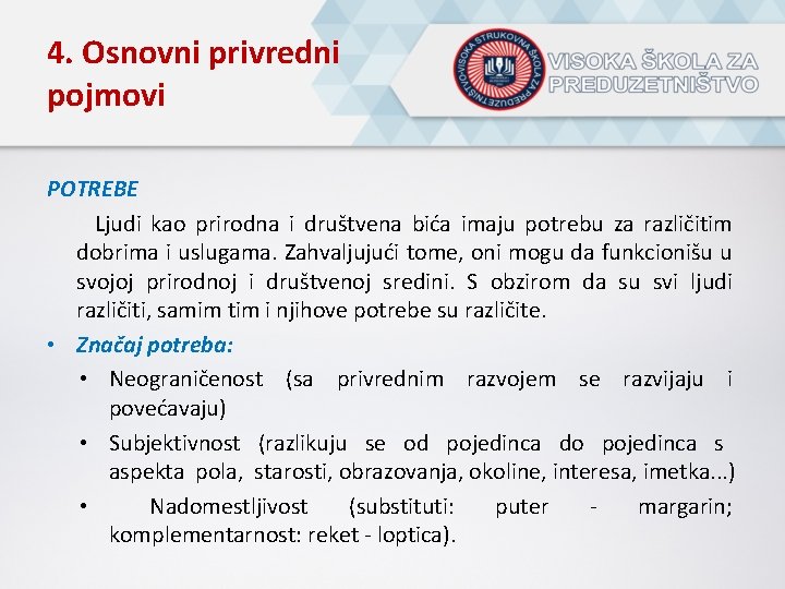 4. Osnovni privredni pojmovi POTREBE Ljudi kao prirodna i društvena bića imaju potrebu za