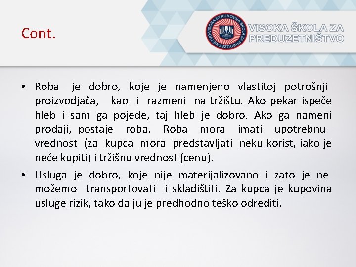 Cont. • Roba je dobro, koje namenjeno vlastitoj potrošnji proizvodjača, kao i razmeni na