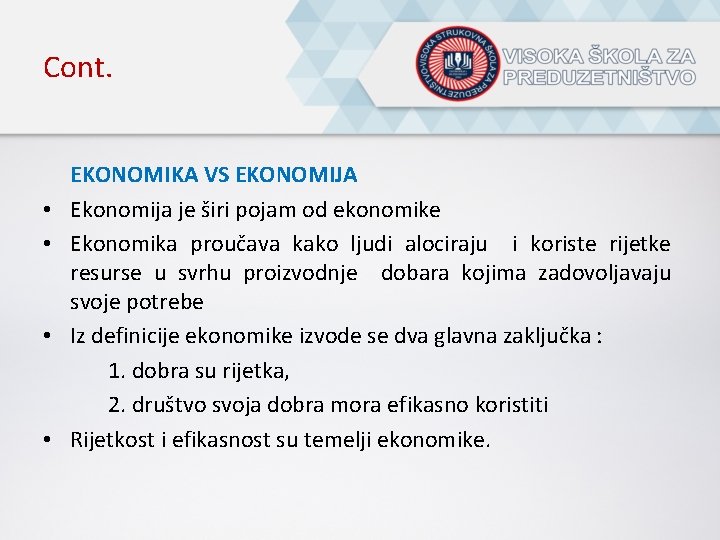 Cont. EKONOMIKA VS EKONOMIJA • Ekonomija je širi pojam od ekonomike • Ekonomika proučava