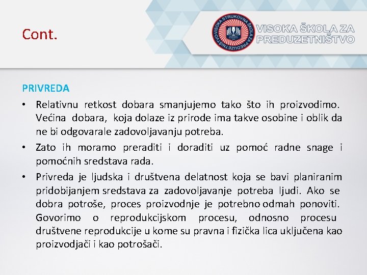 Cont. PRIVREDA • Relativnu retkost dobara smanjujemo tako što ih proizvodimo. Većina dobara, koja