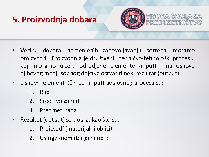 5. Proizvodnja dobara • Većinu dobara, namenjenih zadovoljavanju potreba, moramo proizvoditi. Proizvodnja je društveni