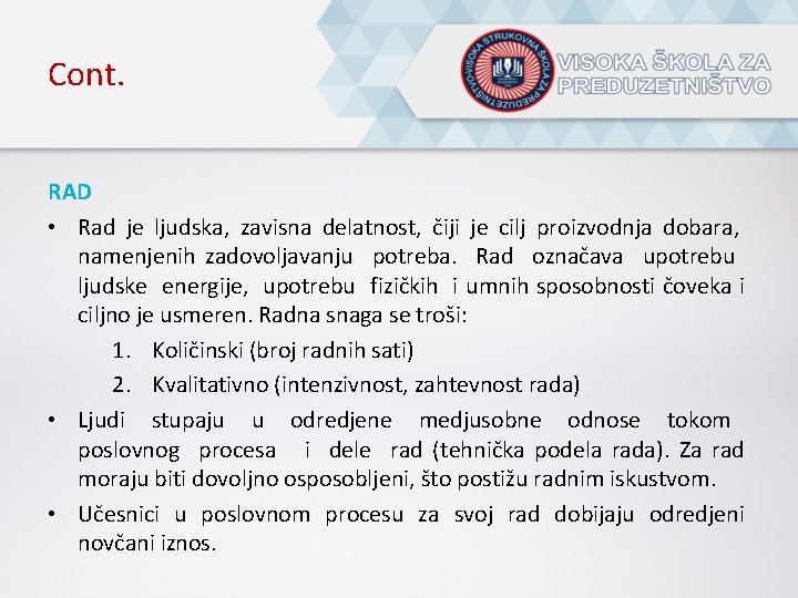 Cont. RAD • Rad je ljudska, zavisna delatnost, čiji je cilj proizvodnja dobara, namenjenih
