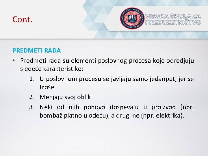 Cont. PREDMETI RADA • Predmeti rada su elementi poslovnog procesa koje odredjuju sledeće karakteristike: