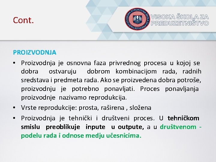 Cont. PROIZVODNJA • Proizvodnja je osnovna faza privrednog procesa u kojoj se dobra ostvaruju
