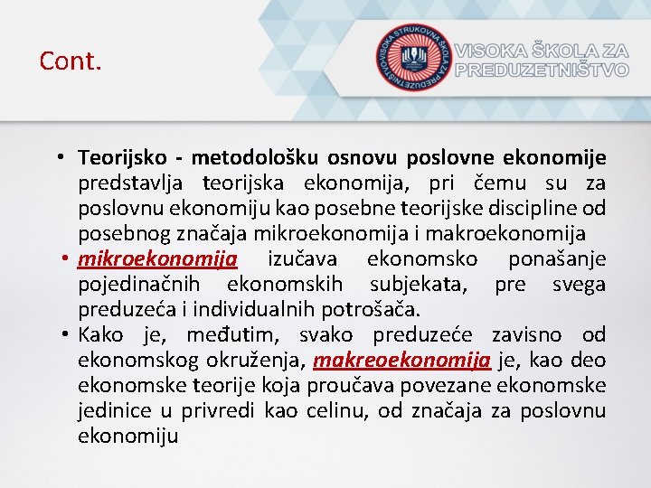 Cont. • Teorijsko - metodološku osnovu poslovne ekonomije predstavlja teorijska ekonomija, pri čemu su