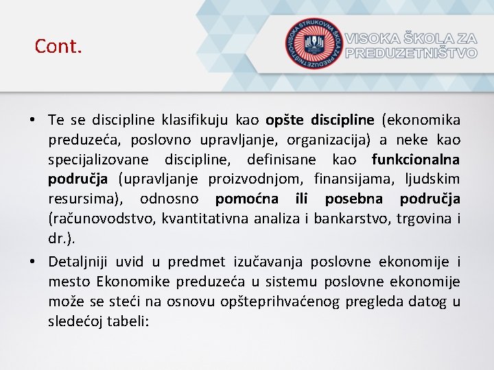 Cont. • Te se discipline klasifikuju kao opšte discipline (ekonomika preduzeća, poslovno upravljanje, organizacija)