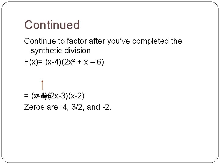Continued Continue to factor after you’ve completed the synthetic division F(x)= (x-4)(2 x² +