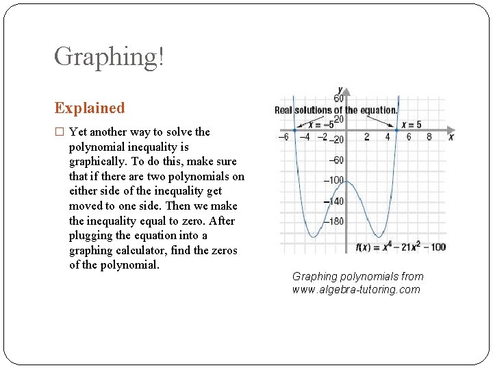 Graphing! Explained � Yet another way to solve the polynomial inequality is graphically. To