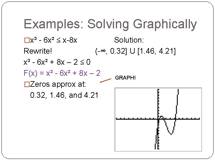 Examples: Solving Graphically �x³ - 6 x² ≤ x-8 x Solution: Rewrite! (-∞, 0.