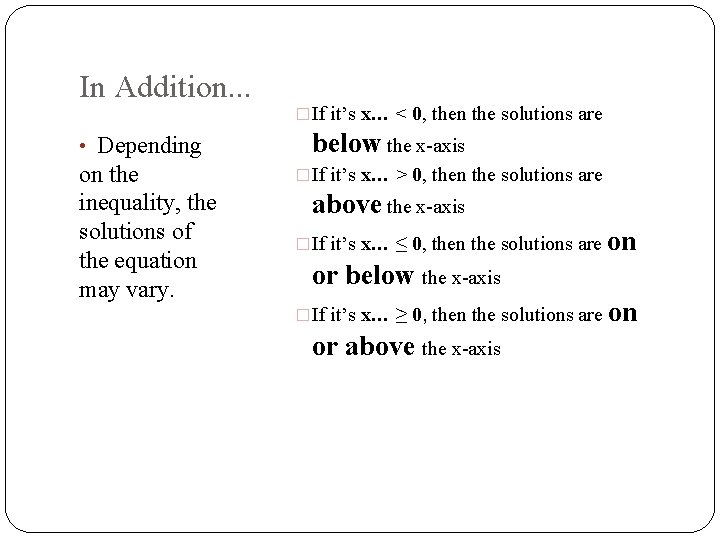 In Addition. . . • Depending on the inequality, the solutions of the equation