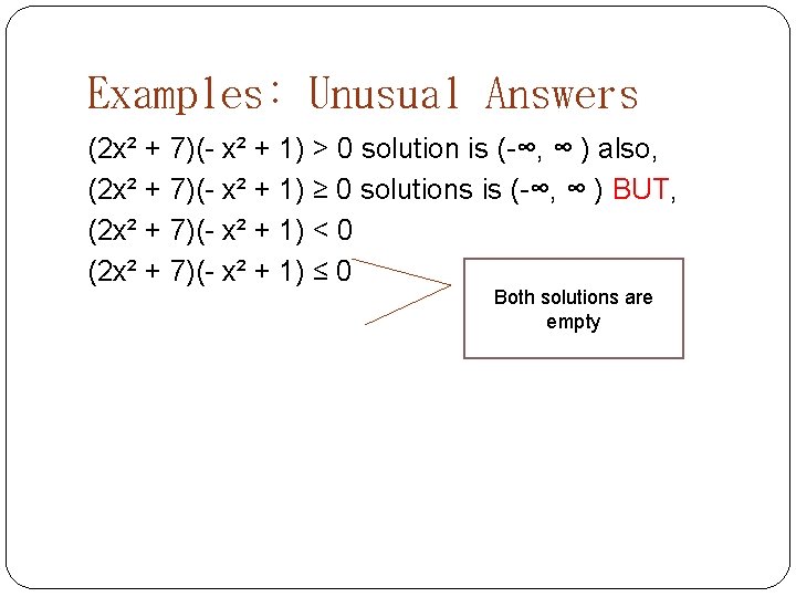 Examples: Unusual Answers (2 x² + 7)(- x² + 1) ˃ 0 solution is