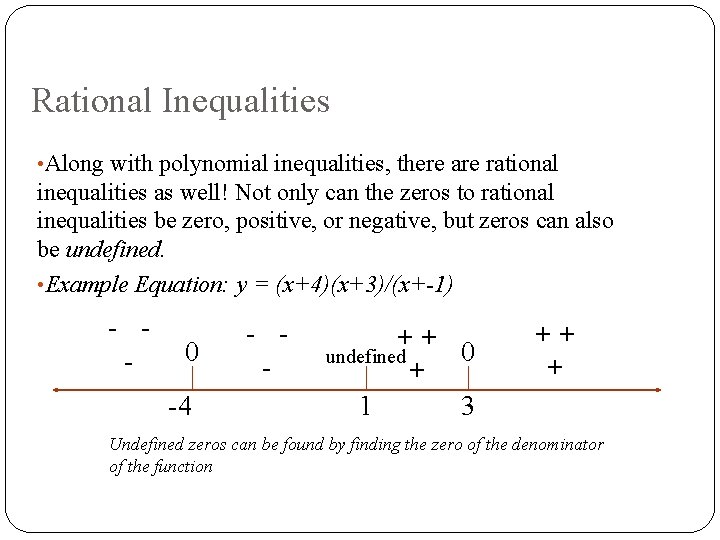 Rational Inequalities • Along with polynomial inequalities, there are rational inequalities as well! Not