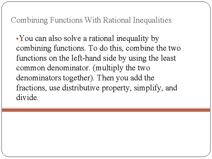 Combining Functions With Rational Inequalities • You can also solve a rational inequality by