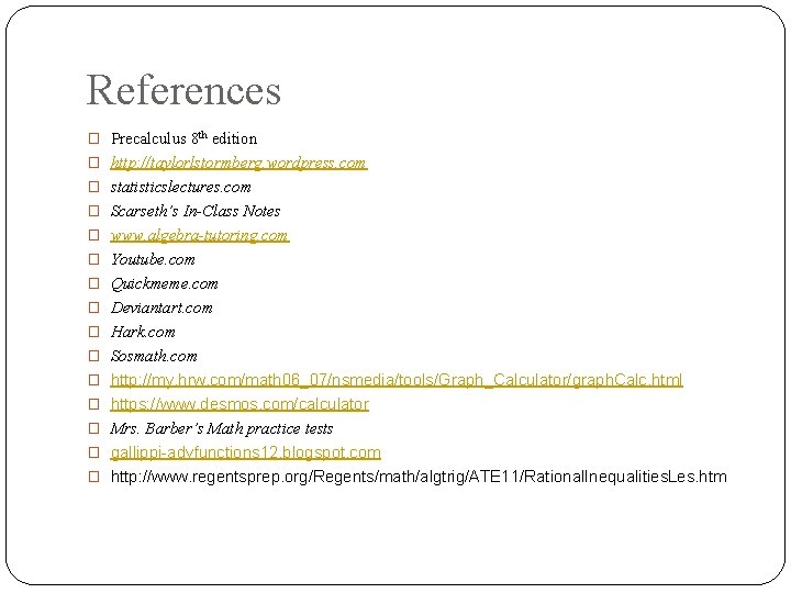 References � Precalculus 8 th edition � http: //taylorlstormberg. wordpress. com � statisticslectures. com