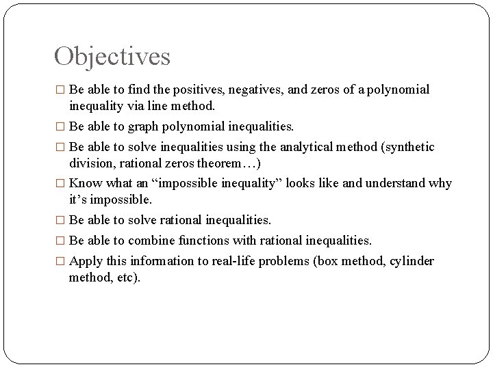 Objectives � Be able to find the positives, negatives, and zeros of a polynomial