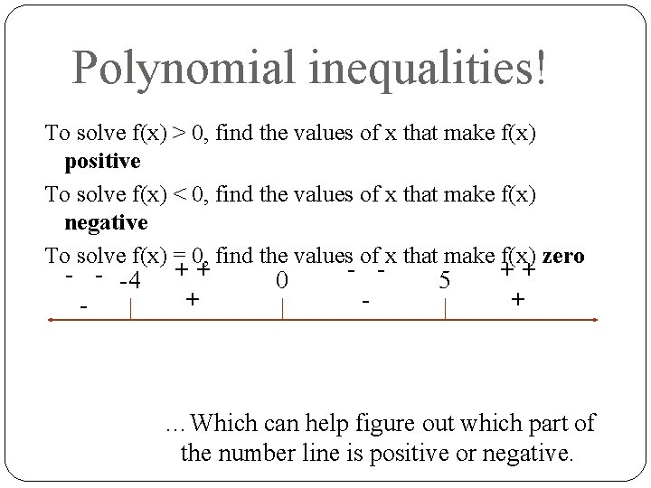 Polynomial inequalities! To solve f(x) > 0, find the values of x that make