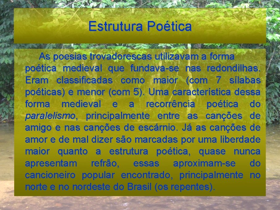 Estrutura Poética As poesias trovadorescas utilizavam a forma poética medieval que fundava-se nas redondilhas.