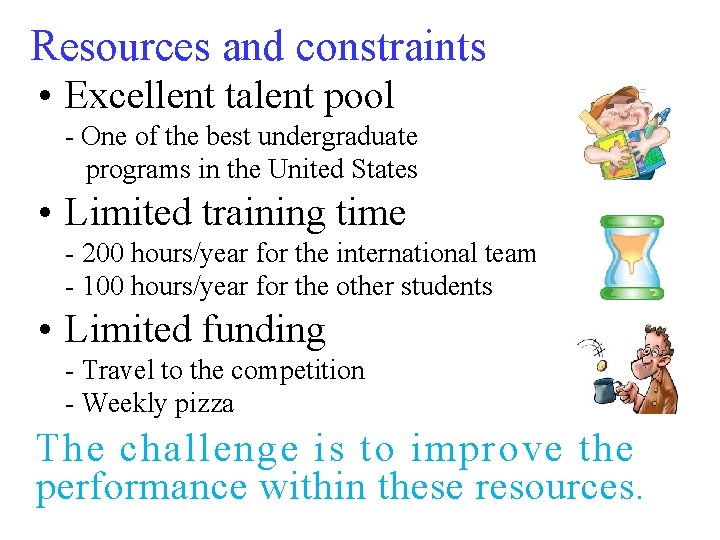 Resources and constraints • Excellent talent pool - One of the best undergraduate programs Resources and constraints • Excellent talent pool - One of the best undergraduate programs