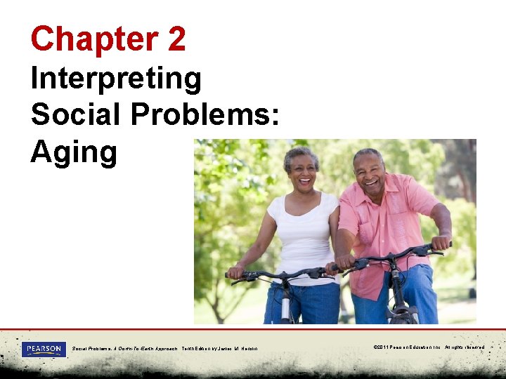 Chapter 2 Interpreting Social Problems: Aging Social Problems: A Down-To-Earth Approach, Tenth Edition by