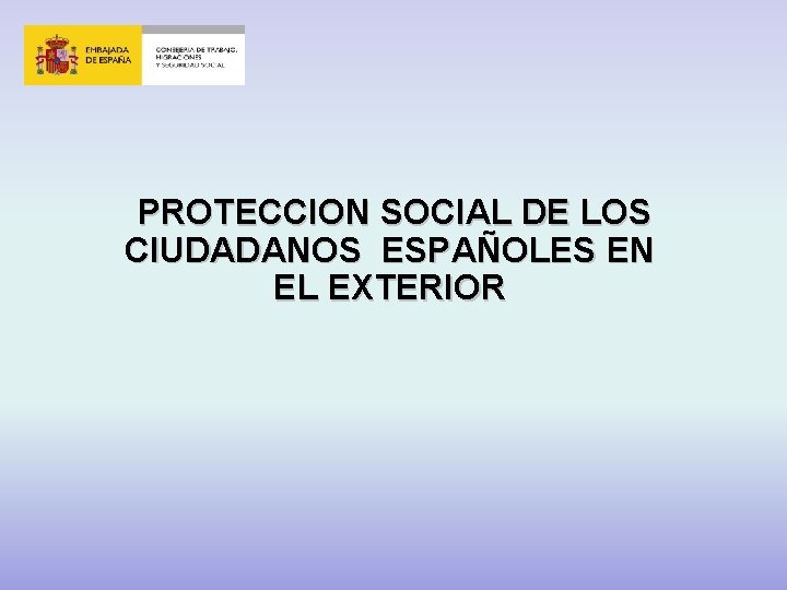 PROTECCION SOCIAL DE LOS CIUDADANOS ESPAÑOLES EN EL EXTERIOR 