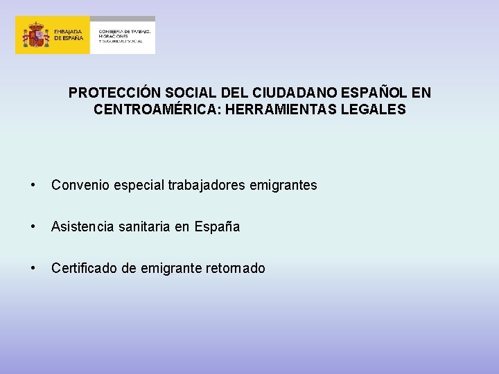 PROTECCIÓN SOCIAL DEL CIUDADANO ESPAÑOL EN CENTROAMÉRICA: HERRAMIENTAS LEGALES • Convenio especial trabajadores emigrantes