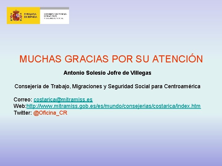 MUCHAS GRACIAS POR SU ATENCIÓN Antonio Solesio Jofre de Villegas Consejería de Trabajo, Migraciones