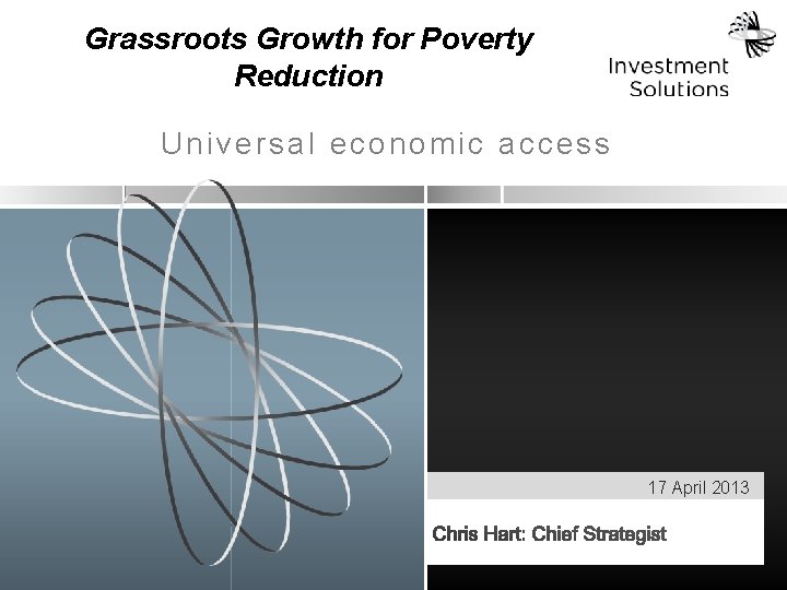 Grassroots Growth for Poverty Reduction Universal economic access 17 April 2013 Grassroots Growth for Poverty Reduction Universal economic access 17 April 2013