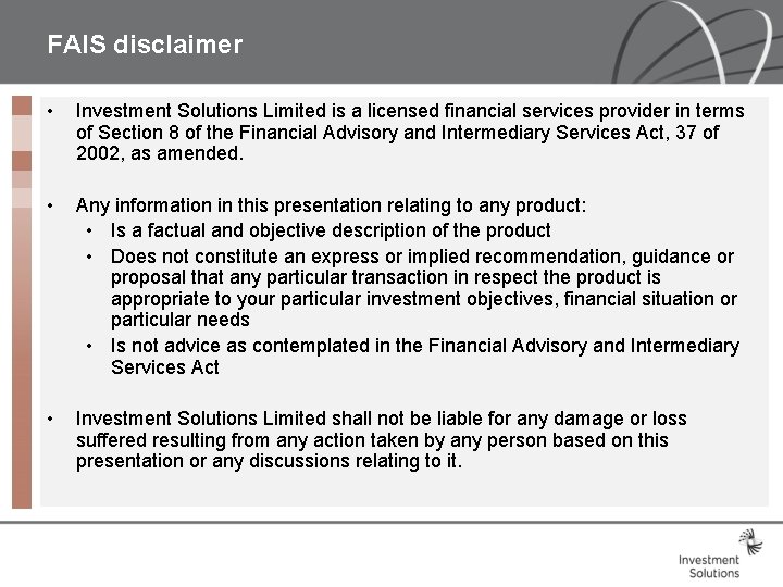 FAIS disclaimer • Investment Solutions Limited is a licensed financial services provider in terms FAIS disclaimer • Investment Solutions Limited is a licensed financial services provider in terms