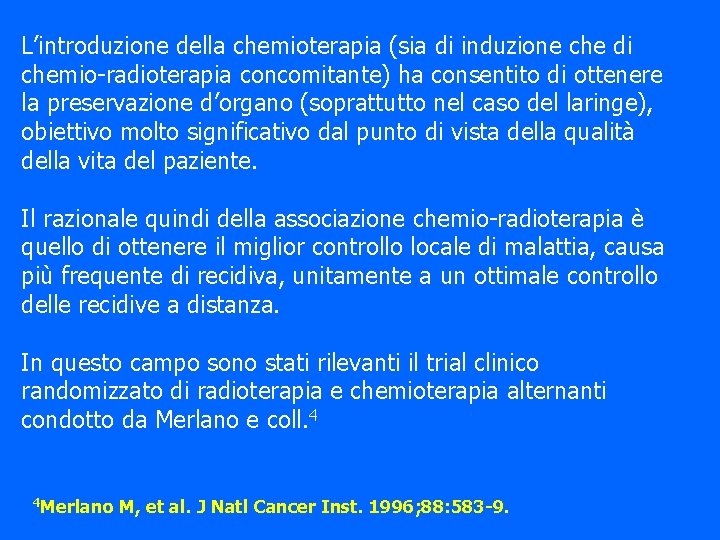 L’introduzione della chemioterapia (sia di induzione che di chemio-radioterapia concomitante) ha consentito di ottenere