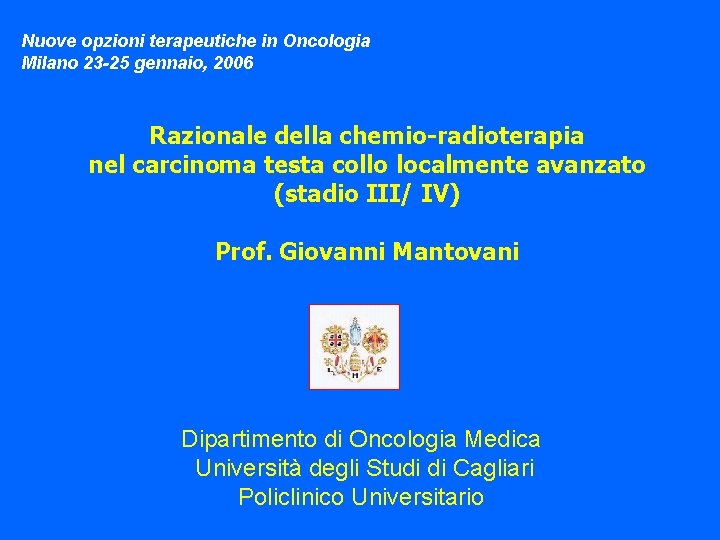 Nuove opzioni terapeutiche in Oncologia Milano 23 -25 gennaio, 2006 Razionale della chemio-radioterapia nel