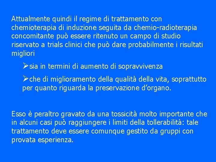 Attualmente quindi il regime di trattamento con chemioterapia di induzione seguita da chemio-radioterapia concomitante