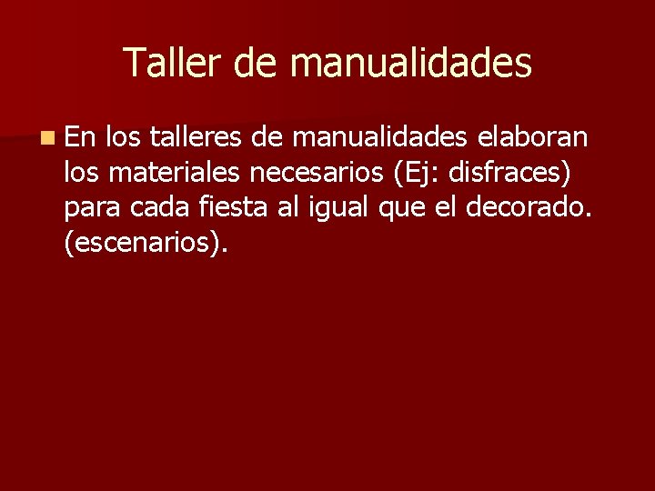 Taller de manualidades n En los talleres de manualidades elaboran los materiales necesarios (Ej: