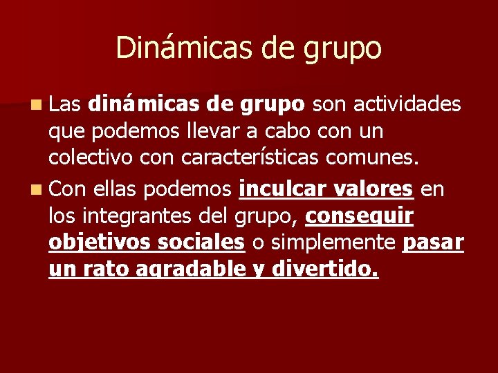 Dinámicas de grupo n Las dinámicas de grupo son actividades que podemos llevar a