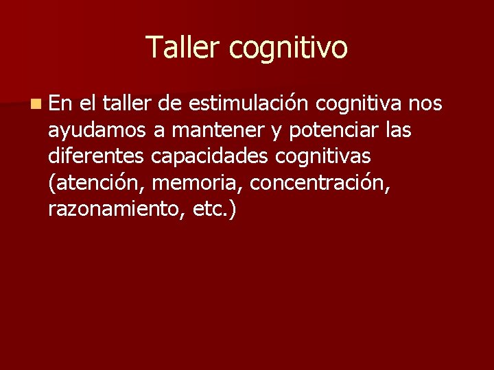 Taller cognitivo n En el taller de estimulación cognitiva nos ayudamos a mantener y