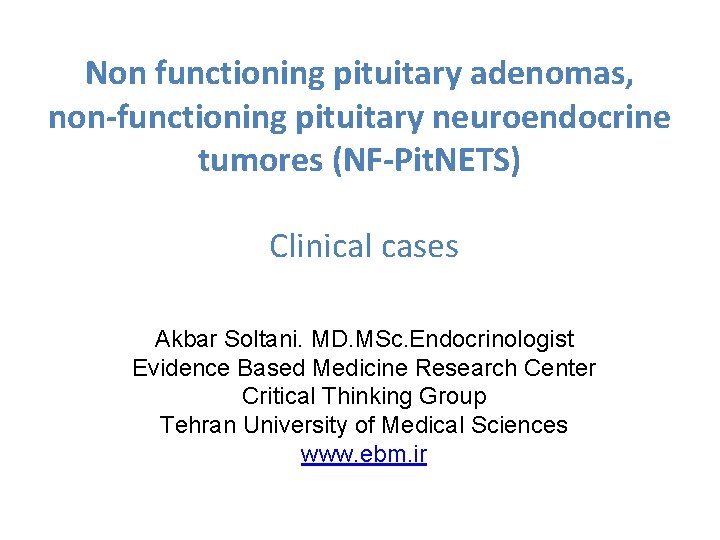 Non functioning pituitary adenomas, non-functioning pituitary neuroendocrine tumores (NF-Pit. NETS) Clinical cases Akbar Soltani.