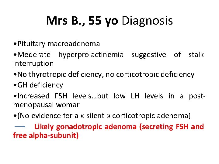 Mrs B. , 55 yo Diagnosis • Pituitary macroadenoma • Moderate hyperprolactinemia suggestive of