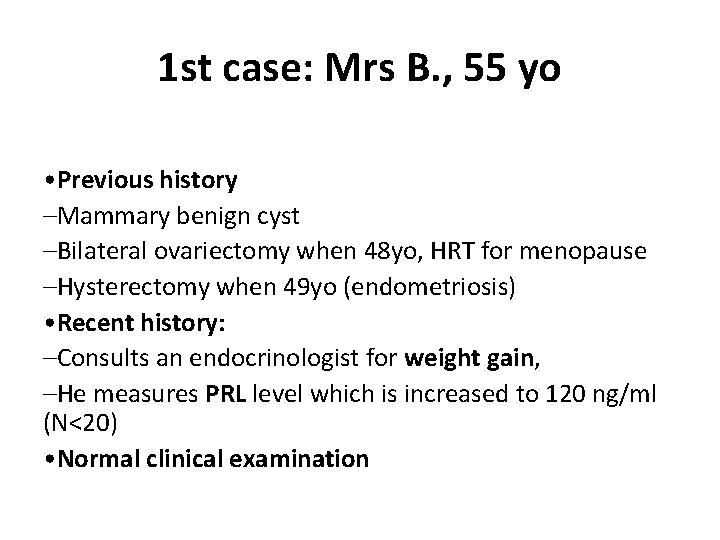 1 st case: Mrs B. , 55 yo • Previous history –Mammary benign cyst