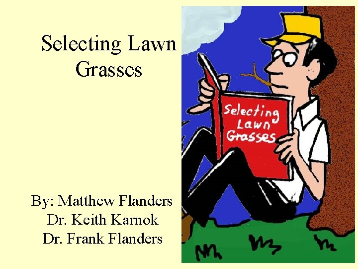 Selecting Lawn Grasses By: Matthew Flanders Dr. Keith Karnok Dr. Frank Flanders 