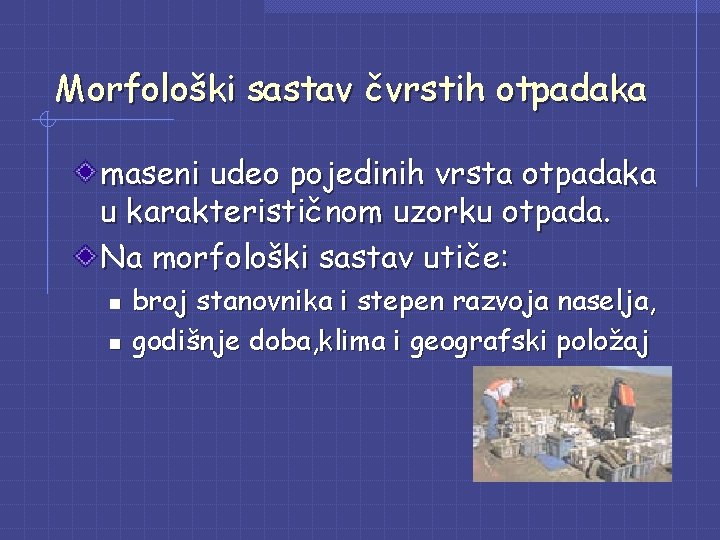 Morfološki sastav čvrstih otpadaka maseni udeo pojedinih vrsta otpadaka u karakterističnom uzorku otpada. Na Morfološki sastav čvrstih otpadaka maseni udeo pojedinih vrsta otpadaka u karakterističnom uzorku otpada. Na