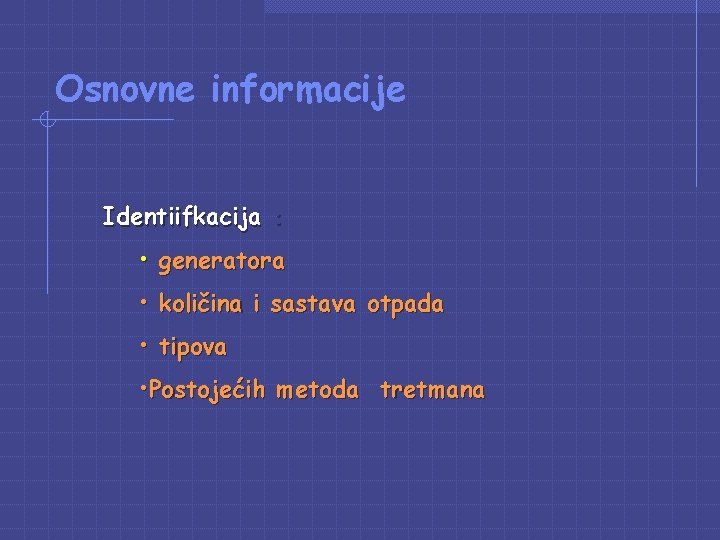 Osnovne informacije Identiifkacija : • generatora • količina i sastava otpada • tipova • Osnovne informacije Identiifkacija : • generatora • količina i sastava otpada • tipova •