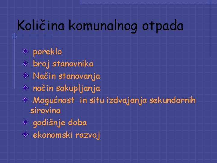 Količina komunalnog otpada poreklo broj stanovnika Način stanovanja način sakupljanja Mogućnost in situ izdvajanja Količina komunalnog otpada poreklo broj stanovnika Način stanovanja način sakupljanja Mogućnost in situ izdvajanja