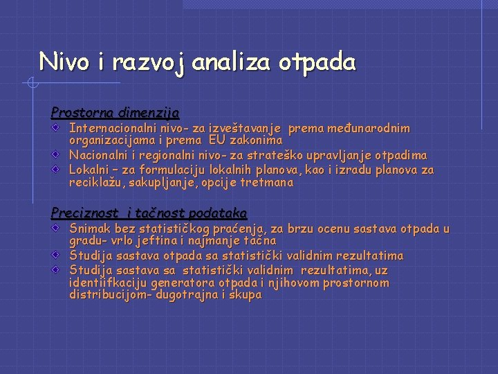 Nivo i razvoj analiza otpada Prostorna dimenzija Internacionalni nivo- za izveštavanje prema međunarodnim organizacijama Nivo i razvoj analiza otpada Prostorna dimenzija Internacionalni nivo- za izveštavanje prema međunarodnim organizacijama