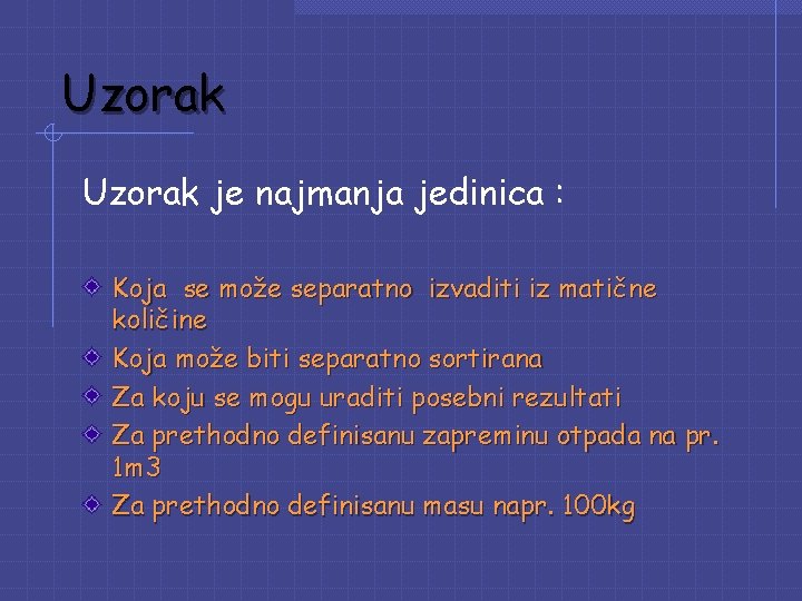 Uzorak je najmanja jedinica : Koja se može separatno izvaditi iz matične količine Koja Uzorak je najmanja jedinica : Koja se može separatno izvaditi iz matične količine Koja
