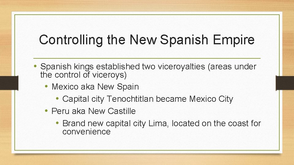 Controlling the New Spanish Empire • Spanish kings established two viceroyalties (areas under the Controlling the New Spanish Empire • Spanish kings established two viceroyalties (areas under the
