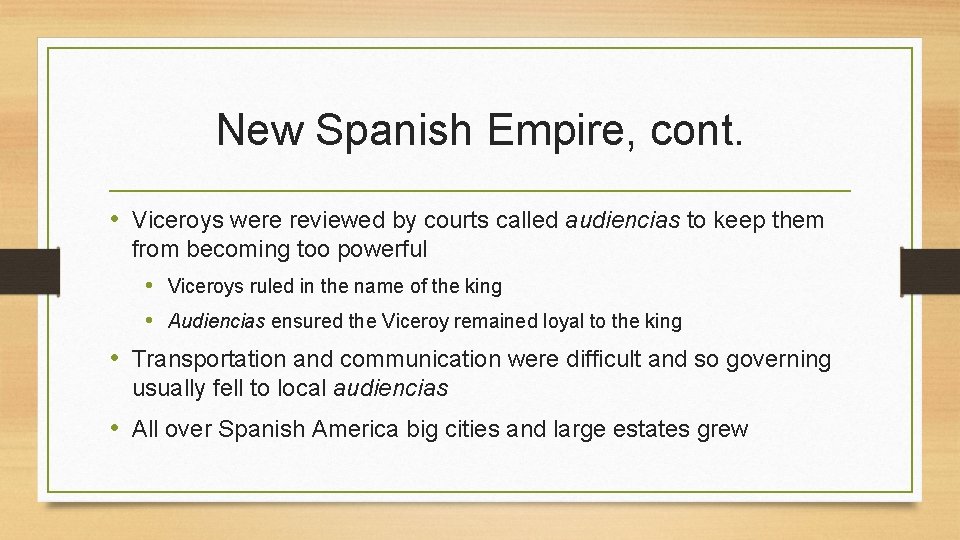 New Spanish Empire, cont. • Viceroys were reviewed by courts called audiencias to keep New Spanish Empire, cont. • Viceroys were reviewed by courts called audiencias to keep