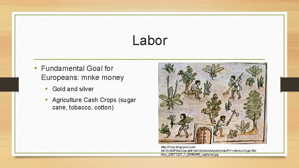 Labor • Fundamental Goal for Europeans: mnke money • Gold and silver • Agriculture Labor • Fundamental Goal for Europeans: mnke money • Gold and silver • Agriculture