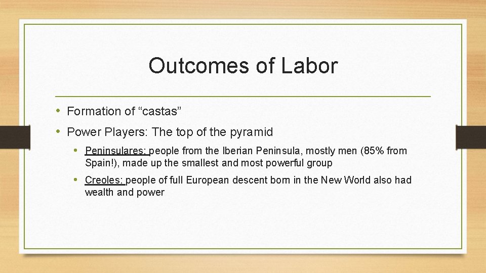 Outcomes of Labor • Formation of “castas” • Power Players: The top of the Outcomes of Labor • Formation of “castas” • Power Players: The top of the